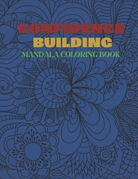 Confidence Building Mandala Coloring Book: stress relief coloring book, inspirational mandala coloring book to build confidence, mandala coloring pages, coloring book for adults