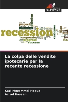La colpa delle vendite ipotecarie per la recente recessione (Italian Edition)