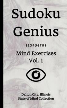 Paperback Sudoku Genius Mind Exercises Volume 1: Dalton City, Illinois State of Mind Collection Book