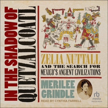 Audio CD In the Shadow of Quetzalcoatl: Zelia Nuttall and the Search for Mexico's Ancient Civilizations Book
