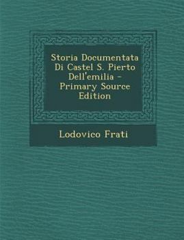 Paperback Storia Documentata Di Castel S. Pierto Dell'emilia [Italian] Book