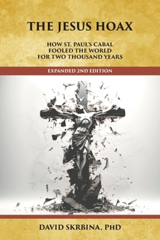 Paperback The Jesus Hoax: How St. Paul's Cabal Fooled the World for Two Thousand Years Book