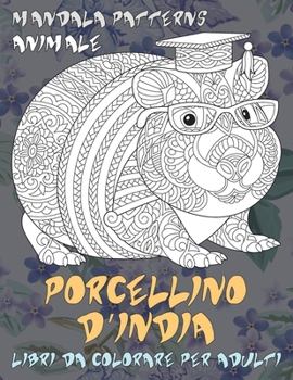 Libri da colorare per adulti - Mandala Patterns - Animale - Porcellino d'India (Italian Edition)