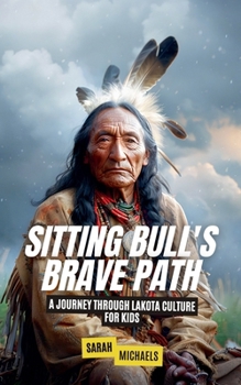 Paperback Sitting Bull's Brave Path: A Journey Through Lakota Culture for Kids Book