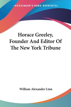 Paperback Horace Greeley, Founder And Editor Of The New York Tribune Book