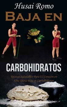 Paperback Baja en Carbohidratos: Recetas Saludables Para El Corazón en Una Dieta Baja en Carbohidratos [Spanish] Book