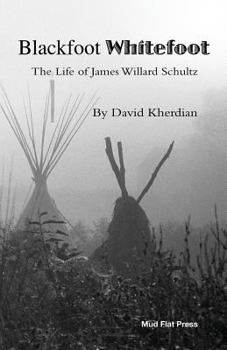 Paperback Blackfoot Whitefoot: The life of James Willard Schultz Book
