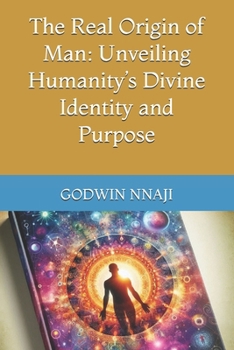 Paperback The Real Origin of Man: Unveiling Humanity's Divine Identity and Purpose Book