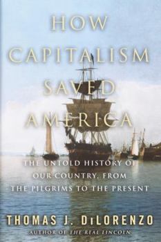 Hardcover How Capitalism Saved America: The Untold History of Our Country, from the Pilgrims to the Present Book