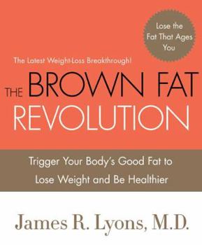 Hardcover The Brown Fat Revolution: Trigger Your Body's Good Fat to Lose Weight and Be Healthier Book