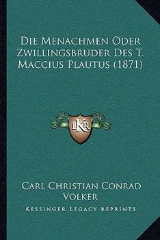 Paperback Die Menachmen Oder Zwillingsbruder Des T. Maccius Plautus (1871) [German] Book