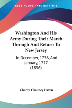 Paperback Washington And His Army During Their March Through And Return To New Jersey: In December, 1776, And January, 1777 (1856) Book