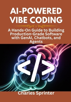 Paperback AI-Powered Vibe Coding: A Hands-On Guide to Building Production-Grade Software with GenAI, Chatbots, and Agents Book