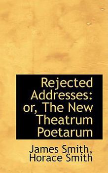 Rejected Addresses : Or, the New Theatrum Poetarum