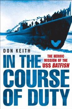Paperback In the Course of Duty: The Heroic Mission of the USS Batfish Book