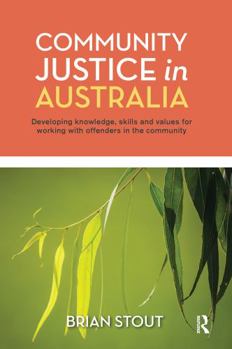 Hardcover Community Justice in Australia: Developing Knowledge, Skills and Values for Working with Offenders in the Community Book