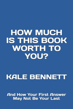 Paperback How Much is This Book Worth to You?: And How Your First Answer May Not Be Your Last Book