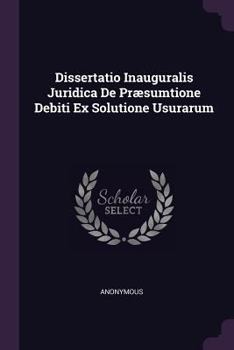 Paperback Dissertatio Inauguralis Juridica de Pr?sumtione Debiti Ex Solutione Usurarum Book