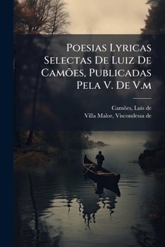 Paperback Poesias Lyricas Selectas De Luiz De Camões, Publicadas Pela V. De V.m [Portuguese] Book