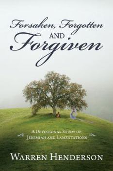 Paperback Forsaken, Forgotten, and Forgiven - A Devotional Study of Jeremiah and Lamentations Book
