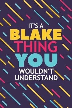 IT'S A BLAKE THING YOU WOULDN'T UNDERSTAND: Lined Notebook / Journal Gift, 120 Pages, 6x9, Soft Cover, Glossy Finish