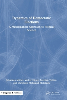 Hardcover Dynamics of Democratic Elections: A Mathematical Approach to Political Science Book