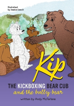 Paperback Kip The Kickboxing Bear Cub: And the Bully Bear Book