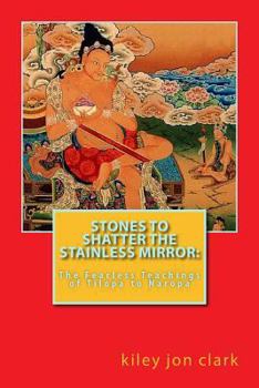 Paperback Stones to Shatter the Stainless Mirror: The Fearless Teachings of Tilopa to Naropa Book