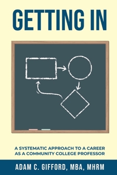 Paperback Getting In: A Systematic Approach to a Career as a Community College Professor Book