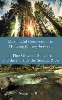 Hardcover Meaningful Connections in My Long Journey Between a Pine Grove of Songki-Ri and the Bank of the Siuslaw River Book