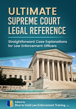 Paperback Ultimate Supreme Court Legal Reference: Straightforward Case Explanations for Law Enforcement Book
