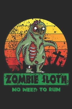 Paperback Zombie Sloth No Need to Run: Zombie Sloth Funny No Need to Run Pun Halloween Gift Journal/Notebook Blank Lined Ruled 6x9 100 Pages Book