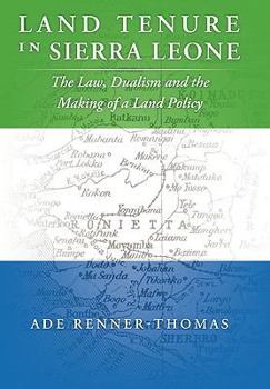 Land Tenure in Sierra Leone: The Law, Dualism and the Making of a Land Policy