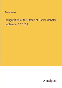 Paperback Inauguration of the Statue of Daniel Webster, September 17, 1859 Book