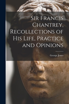 Paperback Sir Francis Chantrey, Recollections of his Life, Practice and Opinions Book