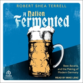 Audio CD A Nation Fermented: Beer, Bavaria, and the Making of Modern Germany Book