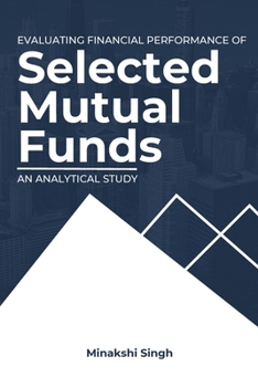 Paperback Evaluating Financial Performance of Selected Mutual Funds: an Analytical Study Book