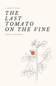 Paperback The Last Tomato on the Vine: A Short Story about Big Government and the Hunger for Freedom Book