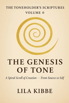 Paperback The Genesis of Tone: A Spiral Scroll of Creation - From Source to Self Book