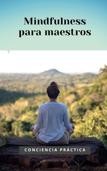 Paperback Mindfulness para maestros: El Mindfulness y meditación para ayudar a los maestros [Spanish] Book