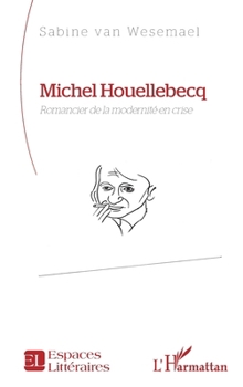 Michel Houellebecq: Romancier de la modernité en crise (Espaces Littéraires) (French Edition)