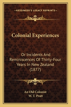 Colonial Experiences - Or, Incidents and Reminiscences of Thirty-Four Years in New Zealand