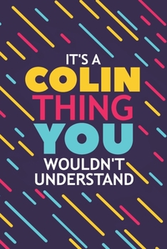 IT'S A COLIN THING YOU WOULDN'T UNDERSTAND: Lined Notebook / Journal Gift, 120 Pages, 6x9, Soft Cover, Glossy Finish