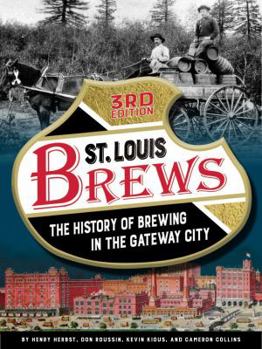 Hardcover St. Louis Brews: The History of Brewing in the Gateway City, 3rd Edition Book