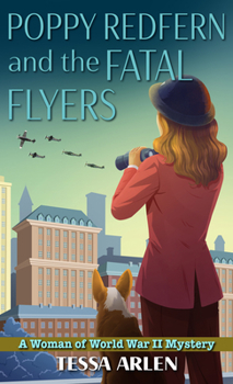 Poppy Redfern and the Fatal Flyers : A Woman of World War II Mystery - Book #2 of the A Woman of World War II Mystery