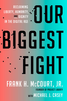 Our Biggest Fight: Reclaiming Liberty, Humanity, and Dignity in the Digital Age
