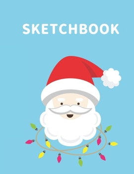 Sketchbook: A Cute Santa Kawaii Sketchbook for Kids: 100 Pages of 8.5" x 11"  Large Blank Paper for Drawing, Doodling Painting or Sketching (Xmas Gift)