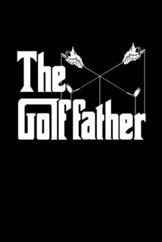 Paperback The Golf Father Golf Dad Notebook: Golfing Journal For Golfer Gift Lined Notebook / Journal Gift, 120 Pages, 6x9, Soft Cover, Matte Finish Funny Novel Book