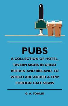 Paperback Pubs - A Collection Of Hotel, Tavern Signs In Great Britain And Ireland, To Which Are Added A Few Foreign Cafe Signs Book