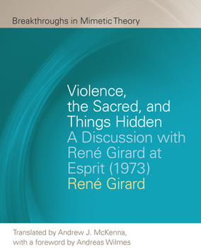 Paperback Violence, the Sacred, and Things Hidden: A Discussion with René Girard at Esprit (1973) Book